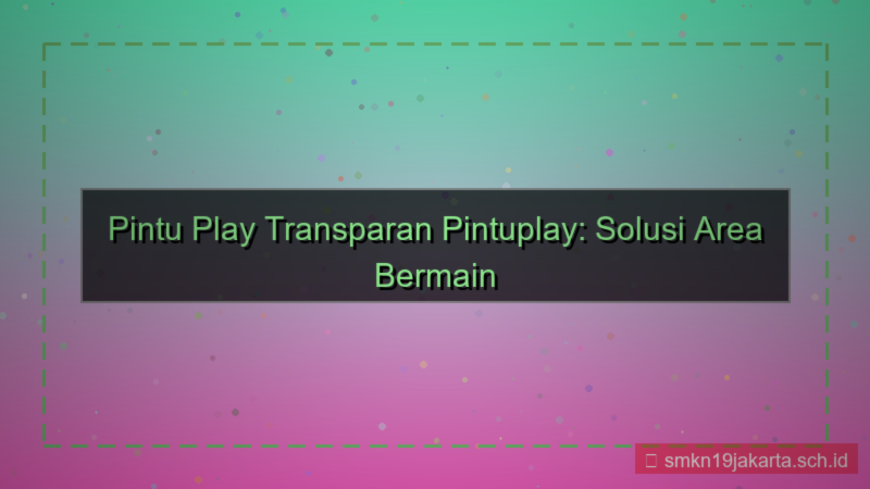 ilustrasi PINTU PLAY transparan pintuplay