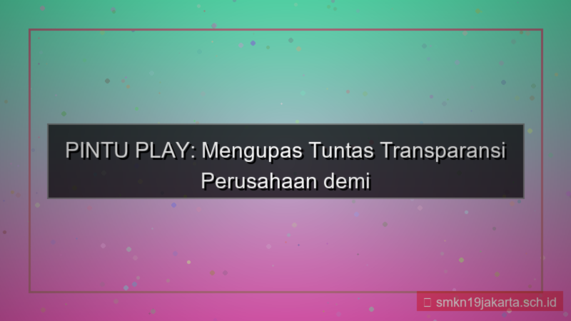 PINTU PLAY transparansi perusahaan pintuplay