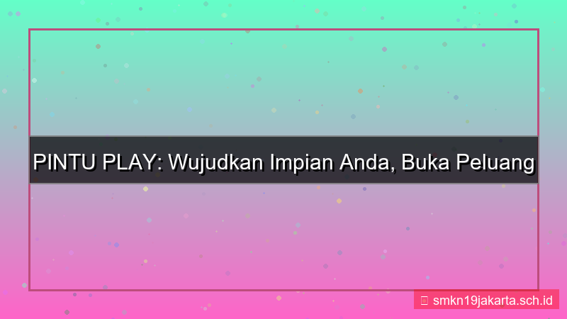 PINTU PLAY wujudkan impian pintuplay