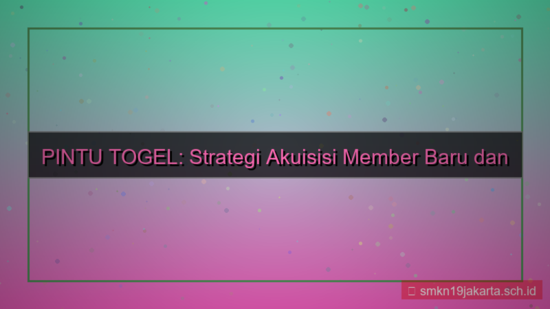PINTU TOGEL akuisisi member baru pintutogel