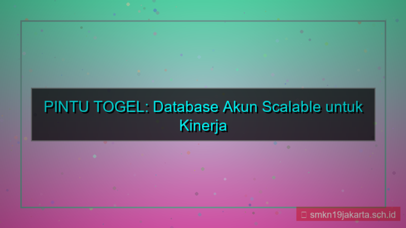 PINTU TOGEL database akun scalable