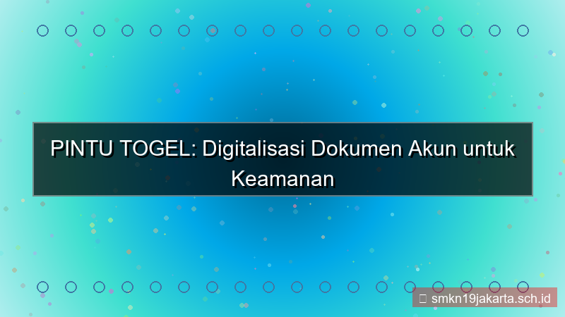 ilustrasi PINTU TOGEL digitalisasi dokumen akun