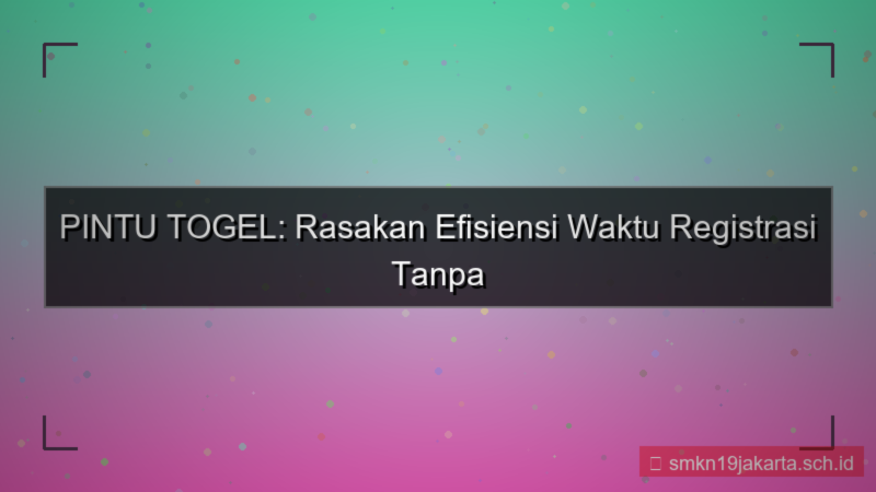 gambar PINTU TOGEL efisiensi waktu registrasi