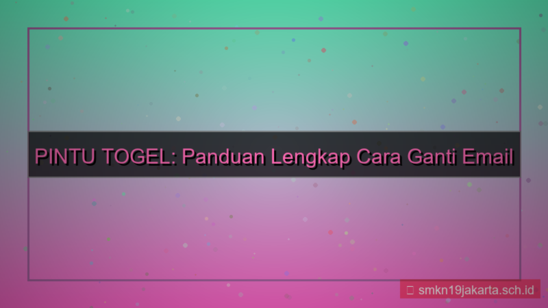 ilustrasi PINTU TOGEL ganti email akun