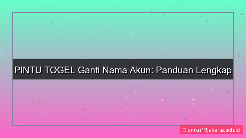 konten PINTU TOGEL ganti nama akun