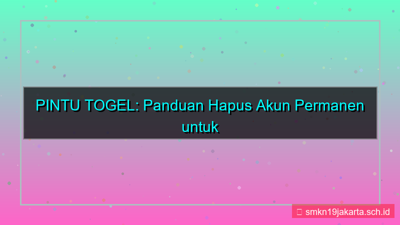 konten PINTU TOGEL hapus akun permanen