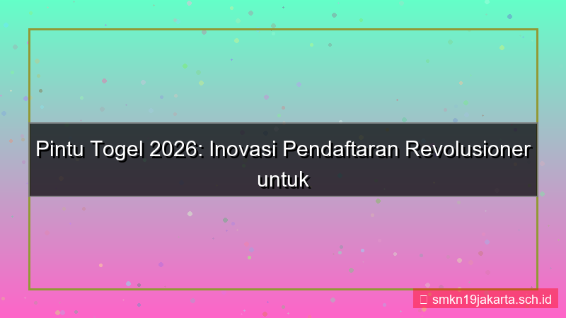 PINTU TOGEL inovasi pendaftaran 2026