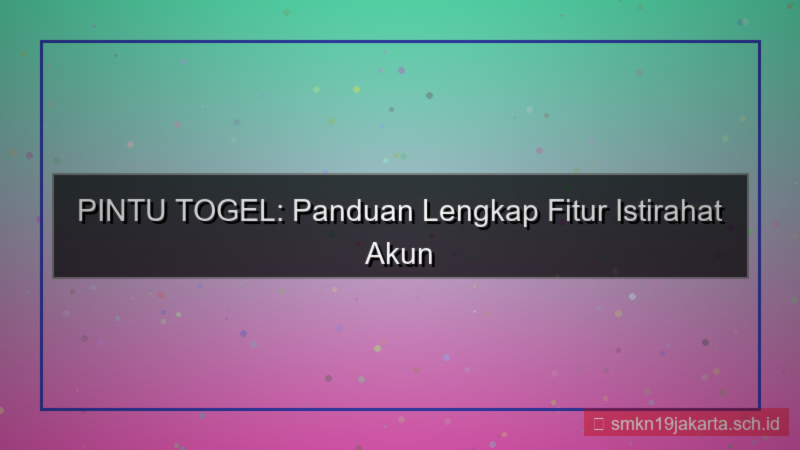 PINTU TOGEL istirahat akun fitur