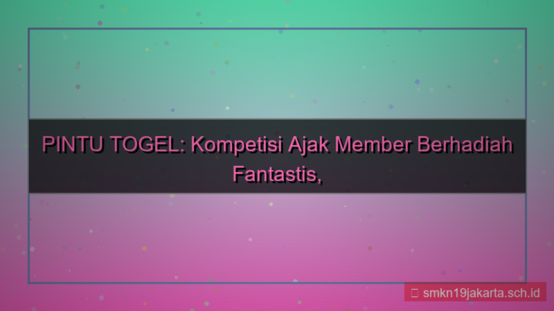 konten PINTU TOGEL kompetisi ajak member