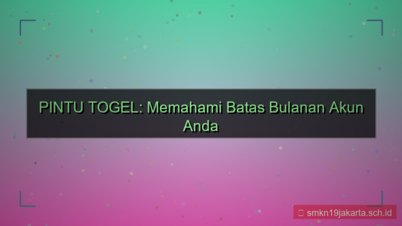 ilustrasi PINTU TOGEL limit bulanan akun