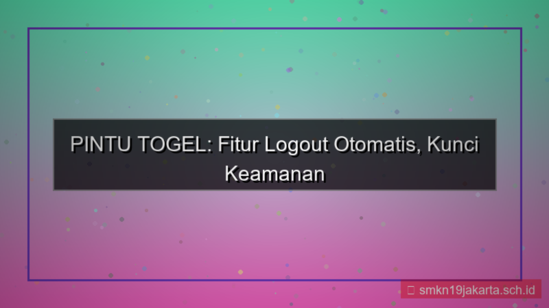 konten PINTU TOGEL logout otomatis fitur