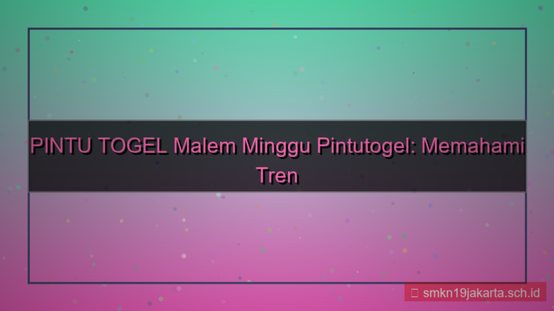 PINTU TOGEL malem minggu pintutogel