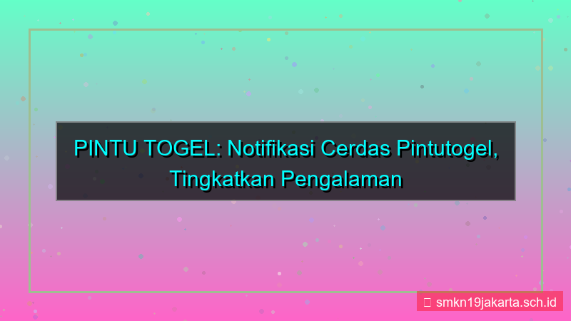 konten PINTU TOGEL notifikasi cerdas pintutogel