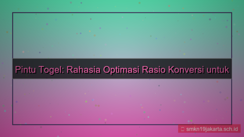 ilustrasi PINTU TOGEL optimasi rasio konversi