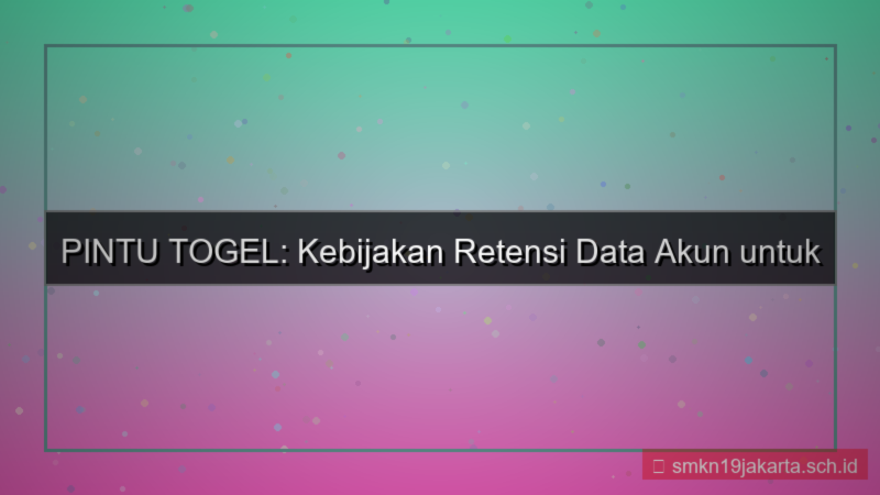 ilustrasi PINTU TOGEL retensi data akun