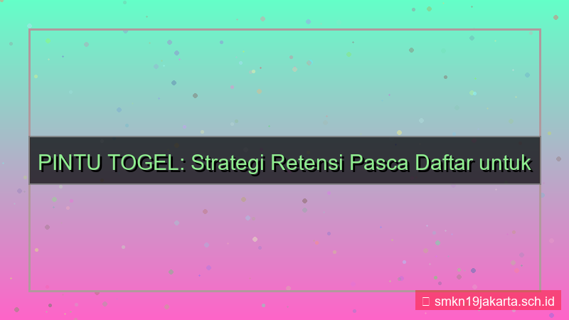 PINTU TOGEL retensi pasca daftar