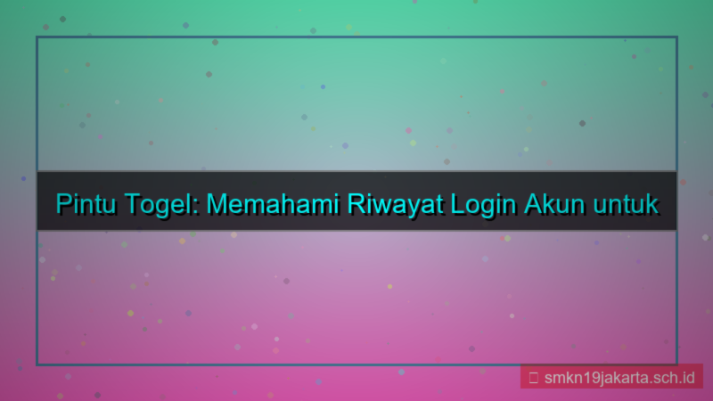 desain PINTU TOGEL riwayat login akun