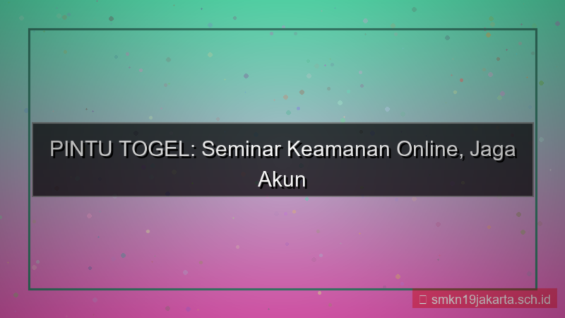 ilustrasi PINTU TOGEL seminar keamanan online
