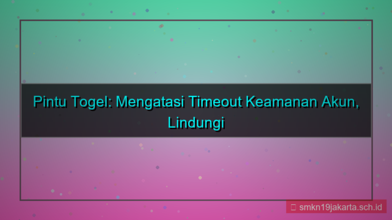 gambar PINTU TOGEL timeout keamanan akun