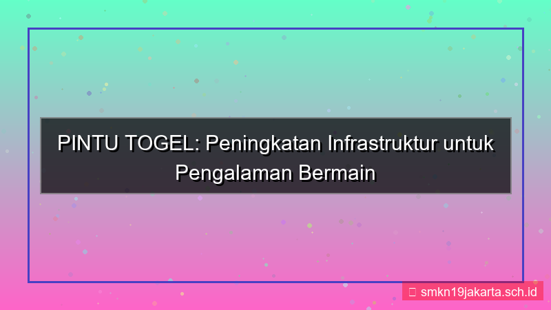 tampilan PINTU TOGEL upgrade infrastruktur