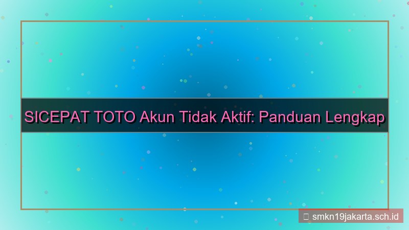 SICEPAT TOTO akun tidak aktif notifikasi