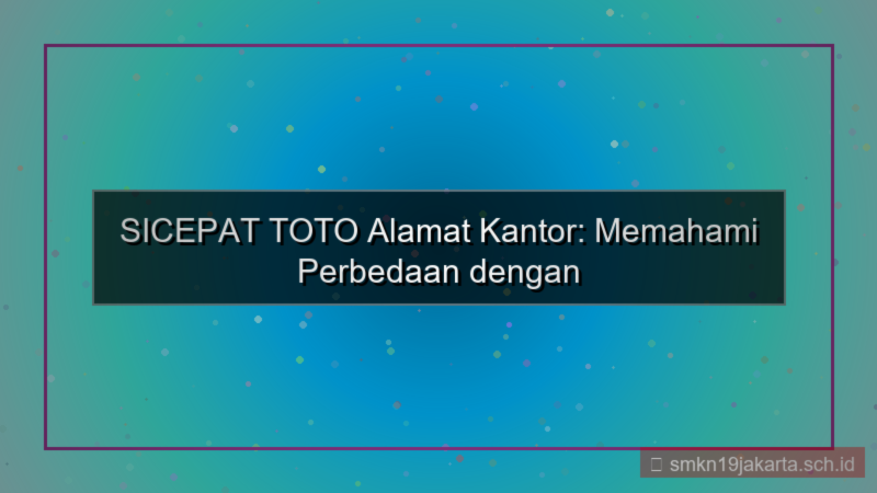 gambar SICEPAT TOTO alamat kantor sicepattoto