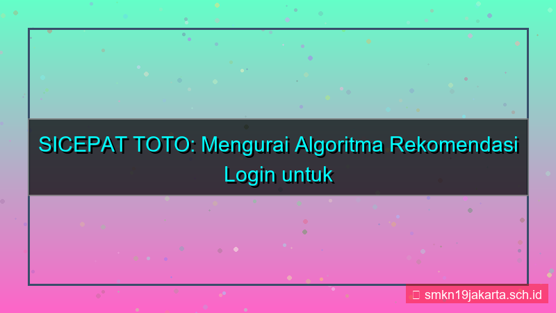 konten SICEPAT TOTO algoritma rekomendasi login