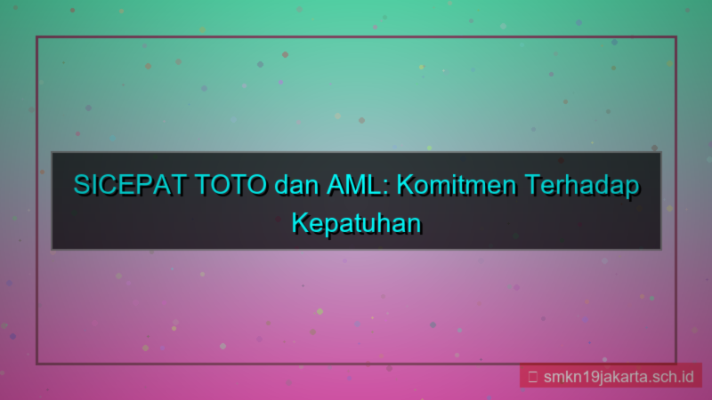 ilustrasi SICEPAT TOTO aml compliance sicepattoto