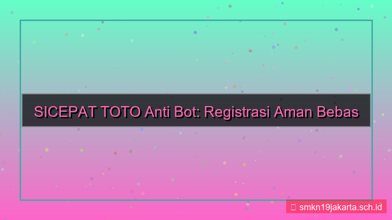 SICEPAT TOTO anti bot registrasi