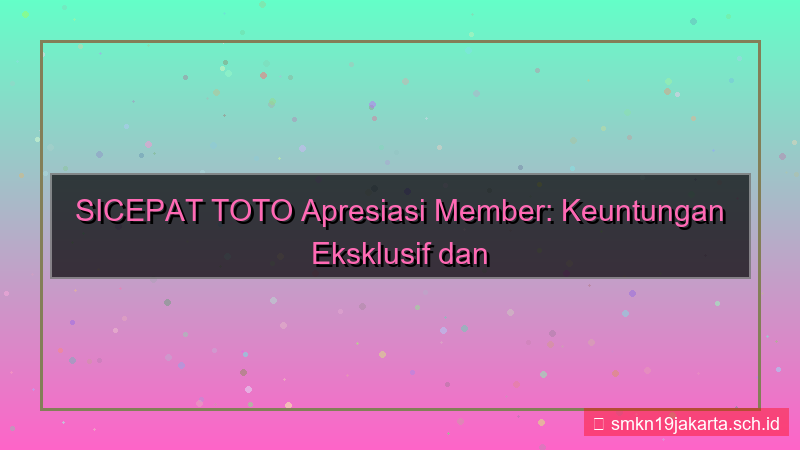 ilustrasi SICEPAT TOTO apresiasi member sicepattoto