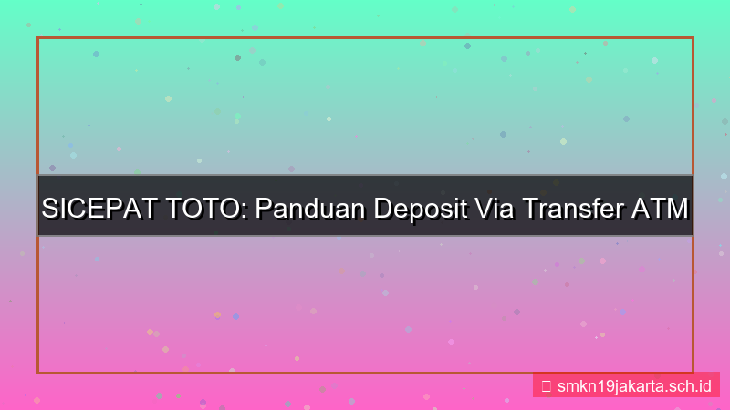 desain SICEPAT TOTO atm transfer deposit