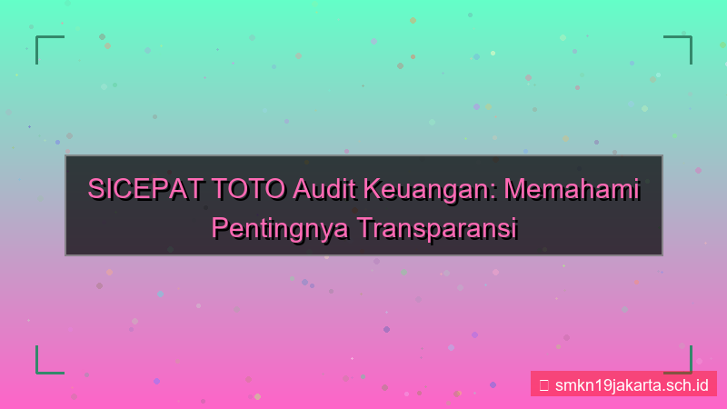 konten SICEPAT TOTO audit keuangan sicepattoto