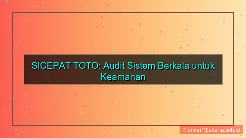 visual SICEPAT TOTO audit sistem berkala