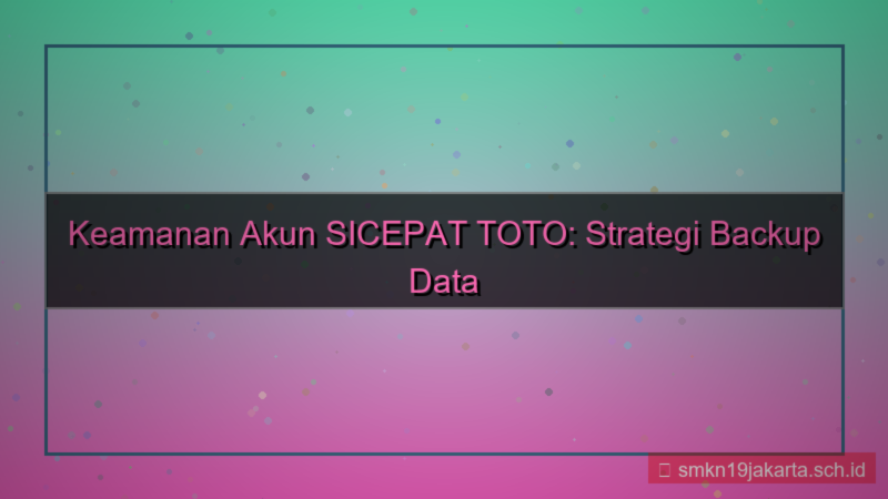 SICEPAT TOTO backup data akun