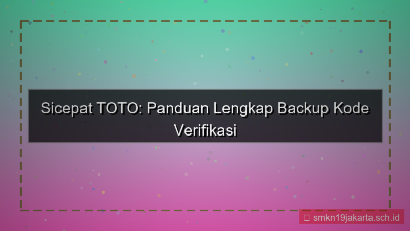 SICEPAT TOTO backup kode verifikasi