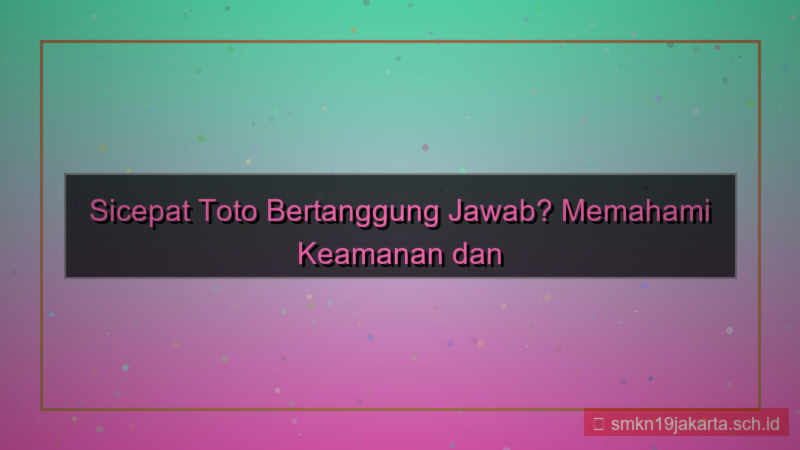 SICEPAT TOTO bertanggung jawab sicepattoto