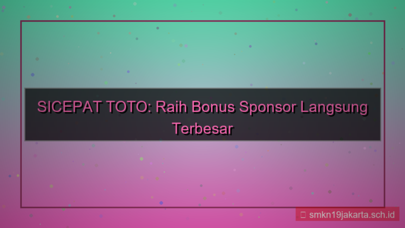 SICEPAT TOTO bonus sponsor langsung
