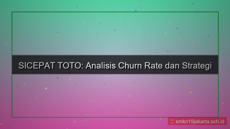 SICEPAT TOTO churn rate sicepattoto