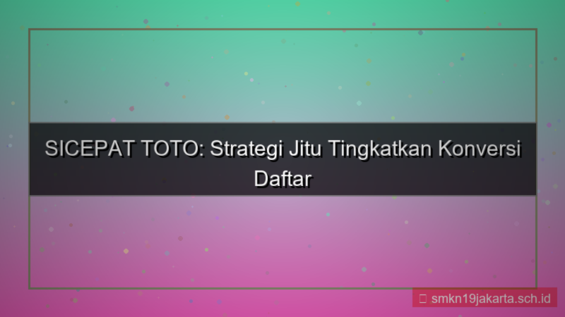 SICEPAT TOTO conversion rate daftar
