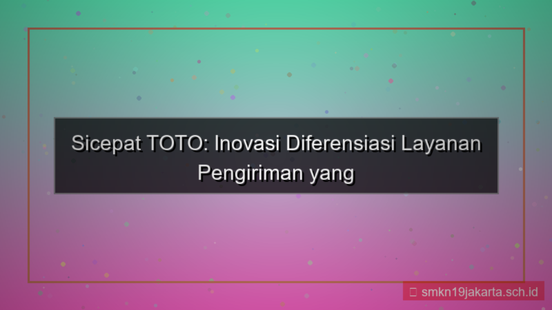 SICEPAT TOTO diferensiasi layanan sicepattoto