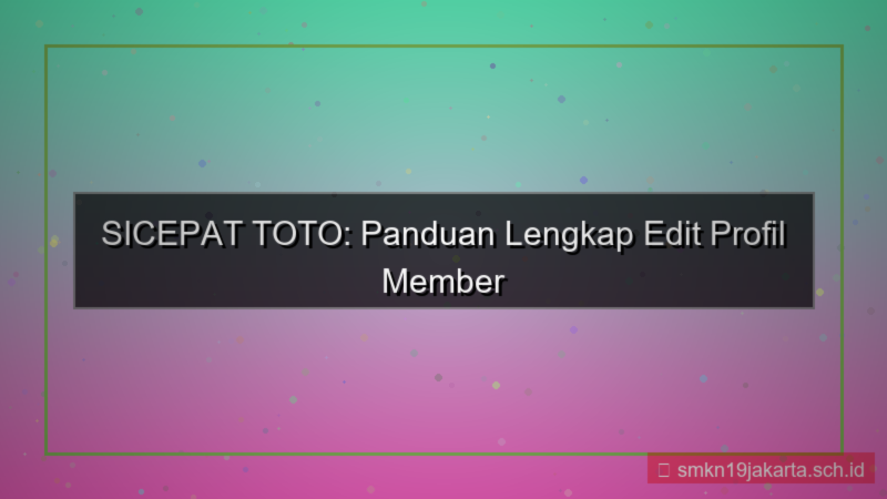 tampilan SICEPAT TOTO edit profil member