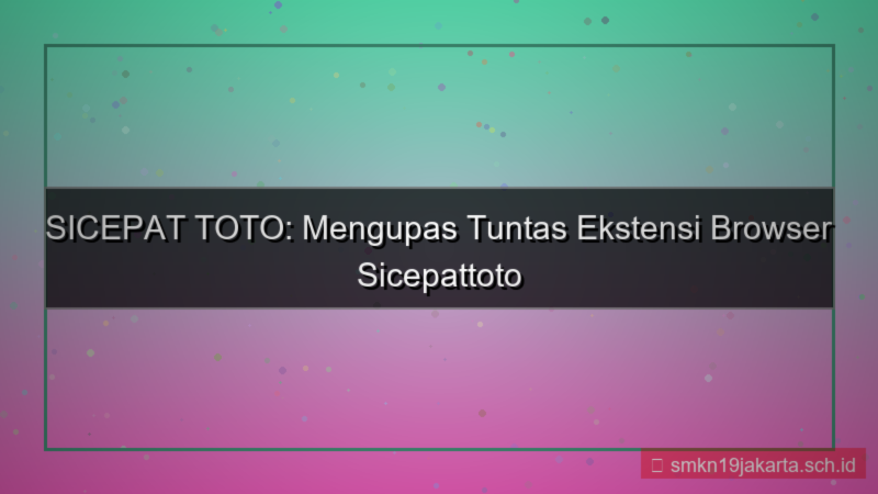 tampilan SICEPAT TOTO ekstensi browser sicepattoto
