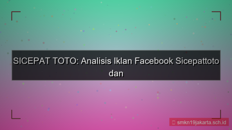 konten SICEPAT TOTO facebook ads sicepattoto