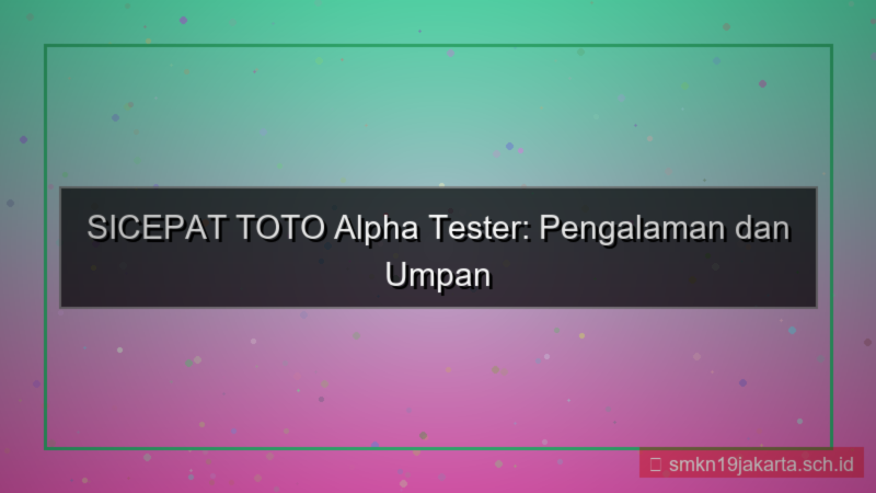 SICEPAT TOTO feedback alpha tester