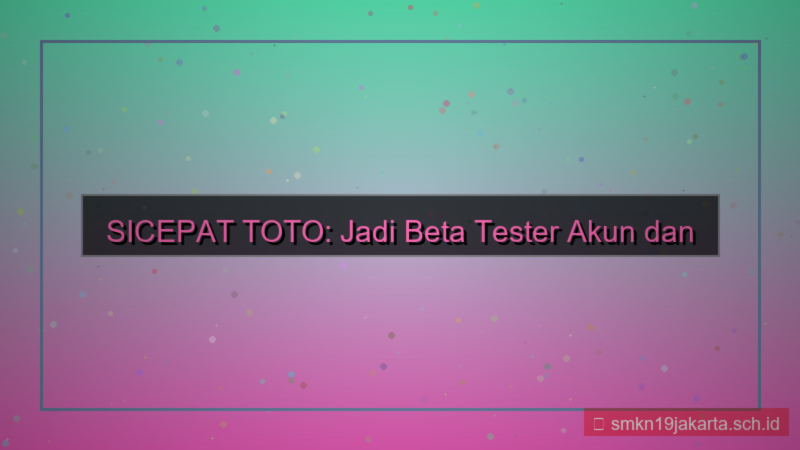 visual SICEPAT TOTO fitur beta tester akun