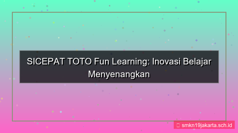 gambar SICEPAT TOTO fun learning sicepattoto
