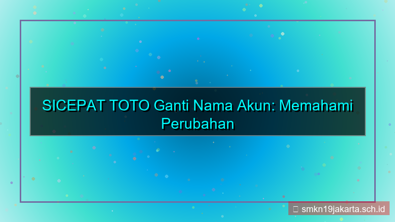 SICEPAT TOTO ganti nama akun