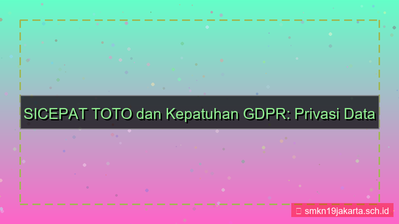 SICEPAT TOTO gdpr compliance sicepattoto