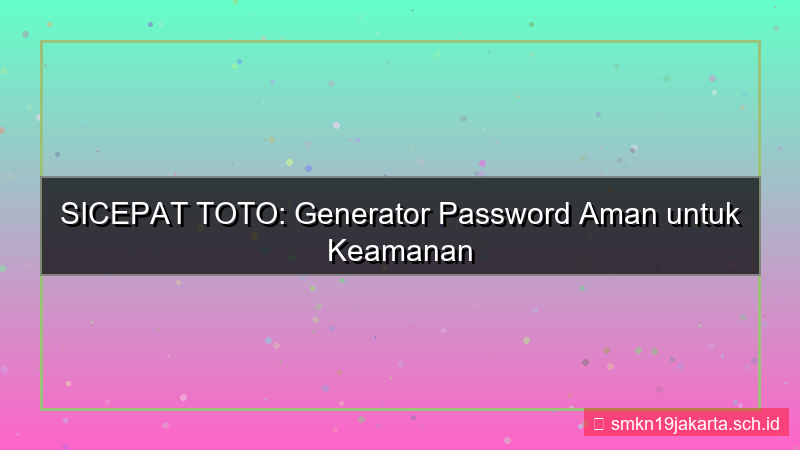 tampilan SICEPAT TOTO generator password aman