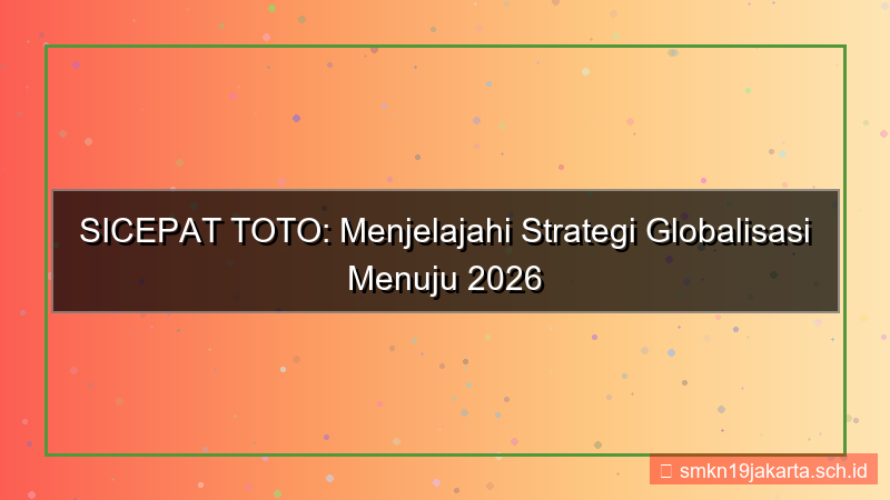 SICEPAT TOTO globalisasi sicepattoto 2026